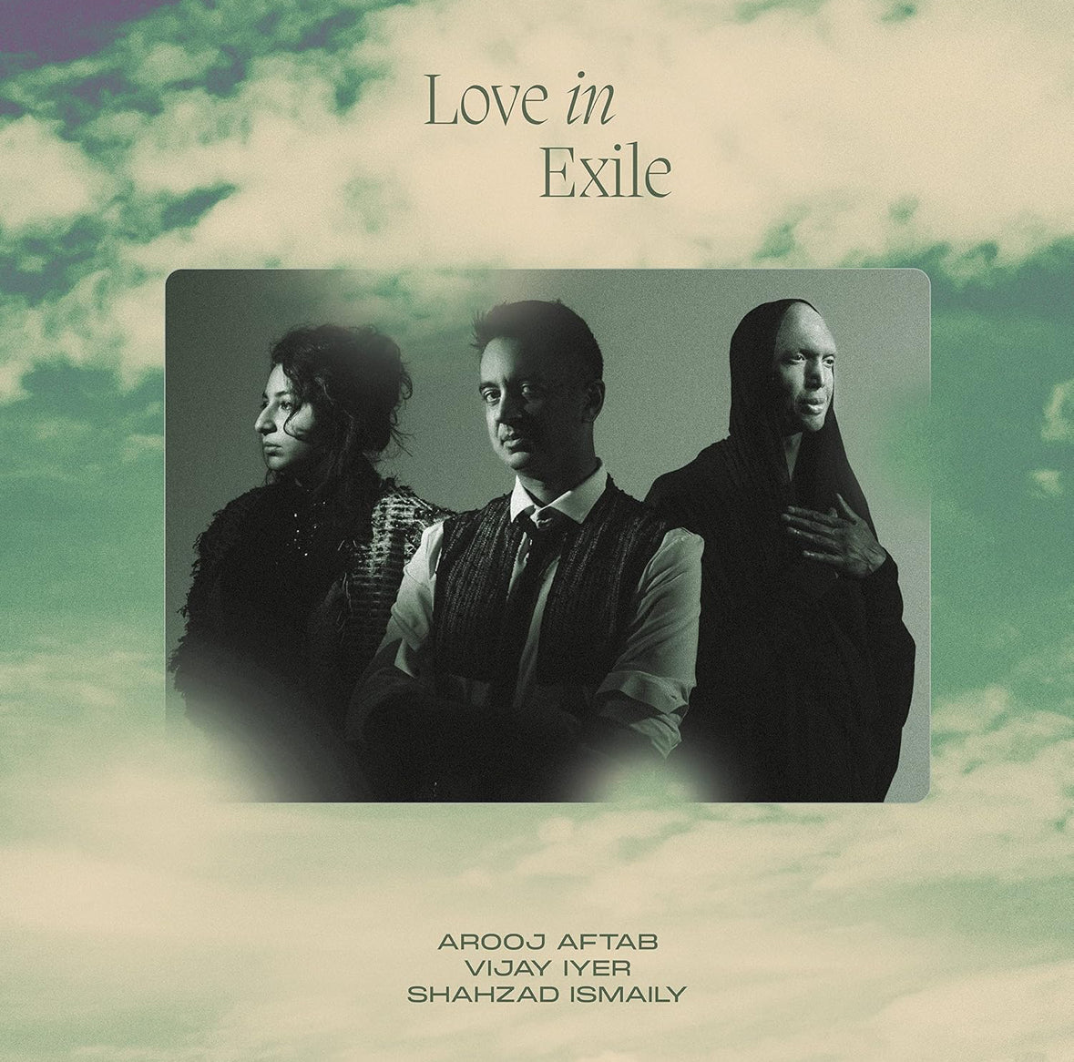 AROOJ AFTAB/VIJAY IYER/SHAHZAD ISMAILY - LOVE IN EXILE