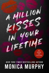 A Million Kisses In Your Lifetime (Lancaster Prep Book 2) - Monica Murphy